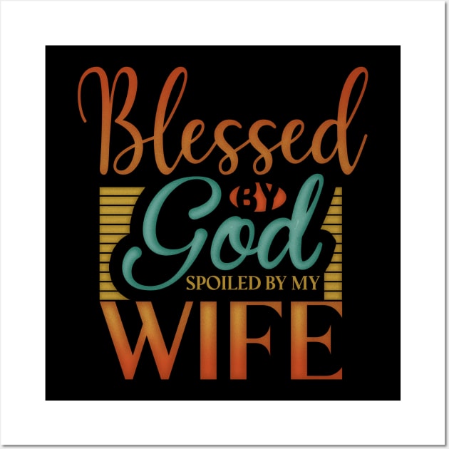 Blessed by God Spoiled by my wife Wall Art by ChristianCanCo